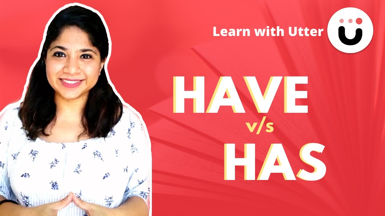 Difference Between HAVE & HAS Improve English Grammar with Utter