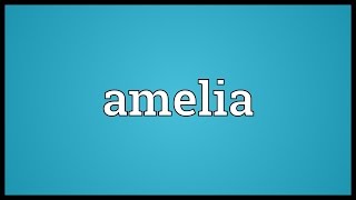 Amelia Meaning