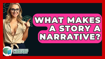 What Makes A Story A Narrative? - The Language Library