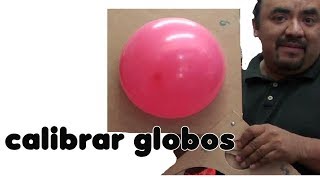 Calibrar Globos, El Calibrador Y Calibres Chasty