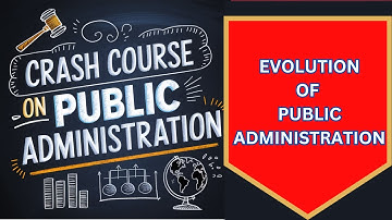 Evolution of Public Administration || Crash Course on Public Administration ||