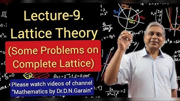 Lattice Theory, Lec-9(Some problems on Complete Lattice), by Dr.D.N.Garain