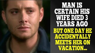 Man is Certain His Wife Died 3 Years Ago, Accidentally Meets Her on Vacation...