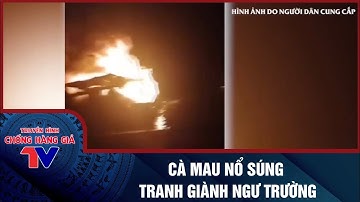 CÀ MAU: NỔ SÚNG TRANH GIÀNH NGƯ TRƯỜNG
