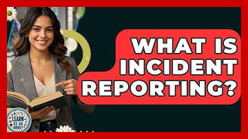 What Is Incident Reporting? - Learn As An Adult