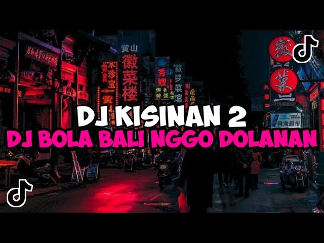 DJ BOLA BALI NGGO DOLANAN || DJ KISINAN 2 REMIX MENGKANE VIRAL TIKTOK 2024 class=