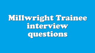 Millwright Trainee interview questions