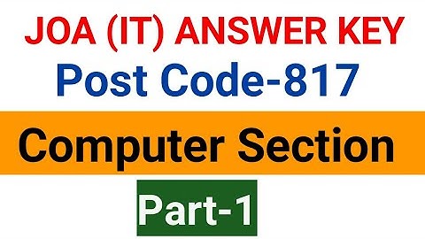 JOA (IT) POST CODE 817 ANSWER KEY COMPUTER SECTION ||PART-1||Joa (IT) Computer Section