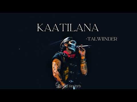TALWIINDER - KAATILANA ( Slowed Reverb ) ALONE BEAT | PUSH KAHLON | RIPPY | BOWDHITYA 