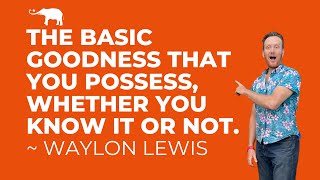 The Basic Goodness that you Possess whether you know it or not