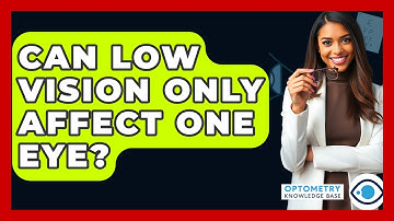 Can Low Vision Only Affect One Eye? - Optometry Knowledge Base