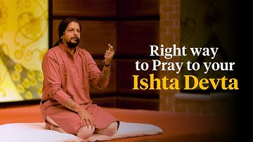 The Right Way to Pray to Your ISHTA DEVATA!