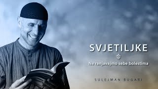 Svjetiljke (79) - Ne ranjavajmo sebe bolestima - Sulejman Bugari