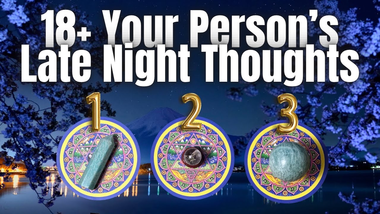 18+ Your Persons Late Night Thoughts SUPER Detailed Reading 💙Pick A Card💙