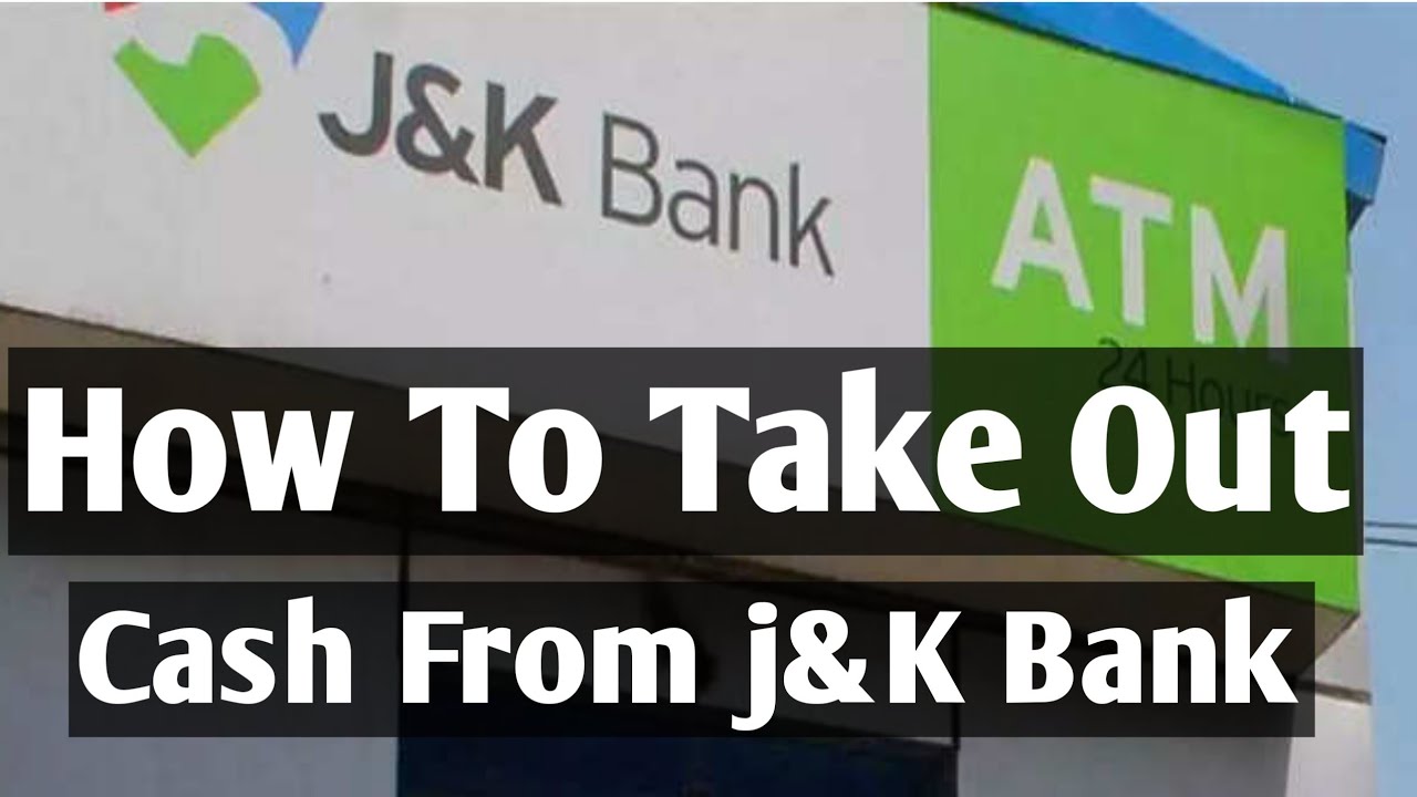 How To Withdraw Cash From J&k Bank ATM