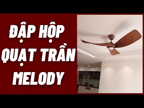 Video [Đập Hộp] Quạt trần MELODY - youtube