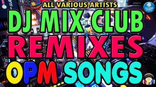 DJ Mix Club Remixes OPM Songs 2020 [All Various Artists]