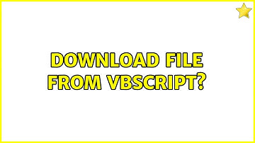 Download file from vbscript? (4 Solutions!!)