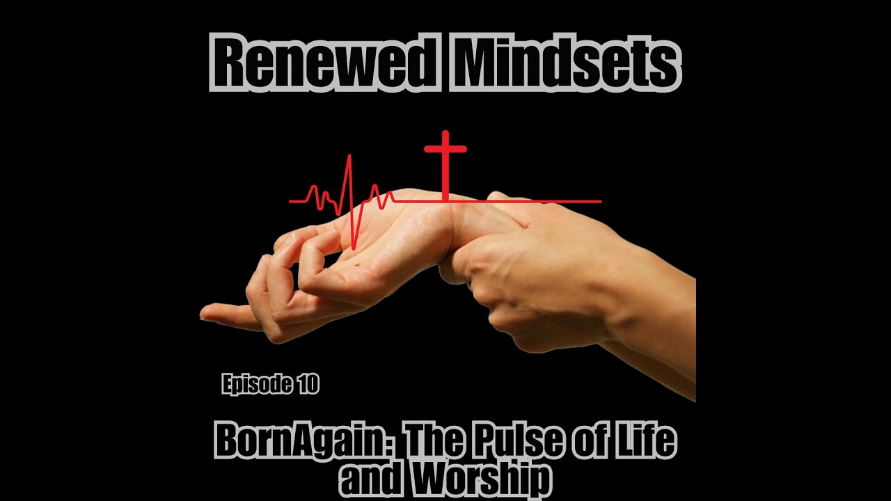 Born Again: The Pulse of Life and Worship Born Again: The Pulse of Life and Worship