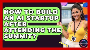 How To Build An AI Startup After Attending The Summit? - Conventions Network