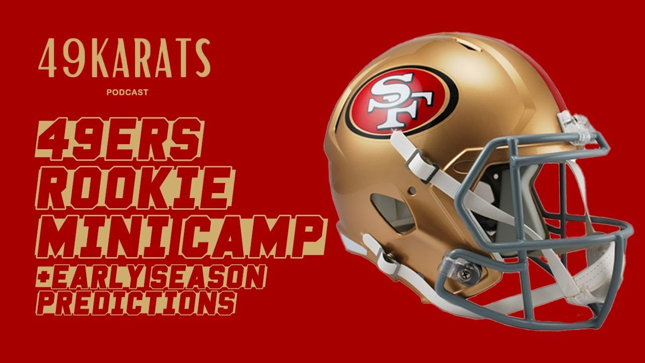 49K Pod 49ers Rookie Minicamp + Early season predictions w