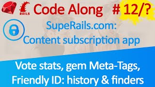 Code Along Video Subscription App #12: Vote stats, gem Meta-Tags, Friendly ID: history & finders Net Worth