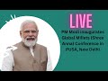 Live pm modi inaugurates global millets shree anna conference in pusa new delh