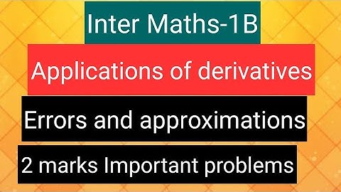 Inter Maths-1B- Applications of Derivatives - Errors and approximations- 2 marks Important problems