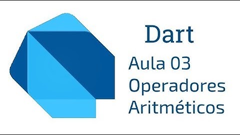 Dart - Aula 03 - Operadores Aritméticos