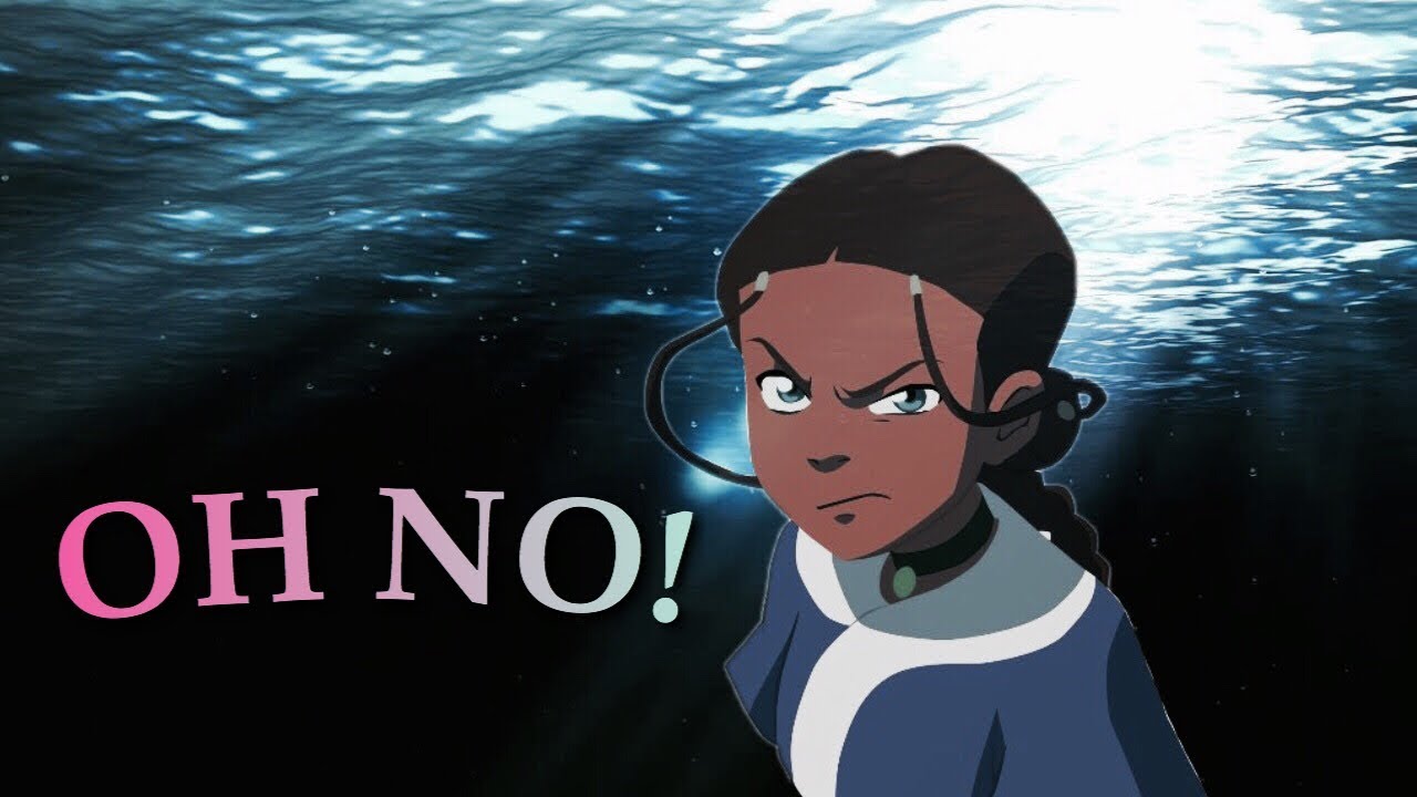 Katara || Oh No!