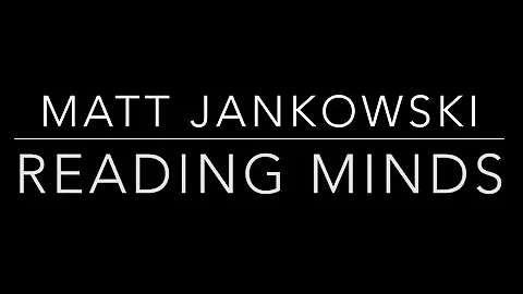 Matt Jankowski- Reading Minds