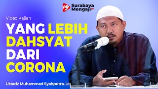 Yang Lebih Dahsyat Dari Corona - Ustadz Muhammad Syahputra, Lc
