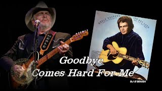 Merle Haggard  - Goodbye Comes Hard For Me (1972)