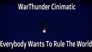 Everybody Wants To Rule The World War Thunder Cinematic
