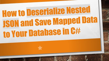 How to Deserialize Nested JSON and Save Mapped Data to Your Database in C#