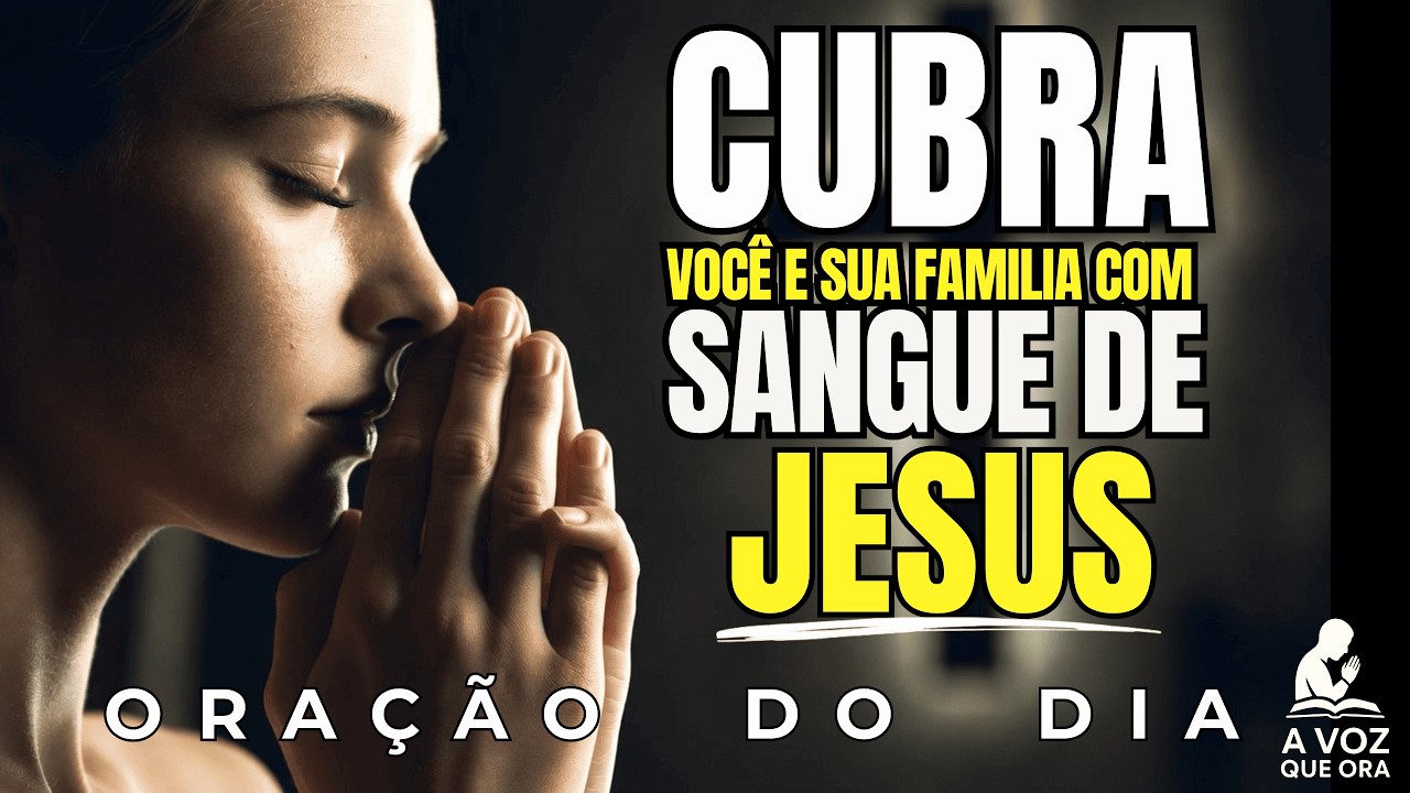 Ore Hoje Para Cobrir Você E Cobrir A Sua Família Com O Sangue De Jesus Cristo | Oração da Manhã
