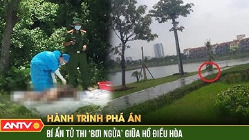 Công an trắng đêm giải mã bí ẩn tử thi “bơi ngửa” giữa Hồ điều hòa | Hành trình phá án | ANTV