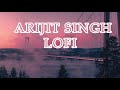 300 am arijit singh lofi songs to studychillrelax    nonstop arijit singh lofi mix