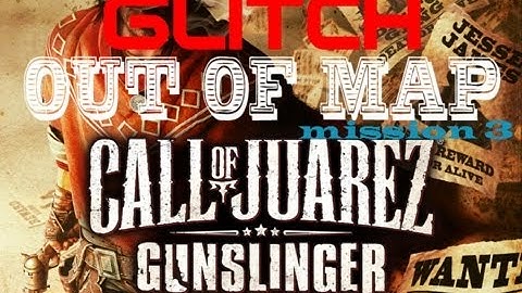 Call Of Juarez Gunslinger: Glitch Out Of Map mission 3