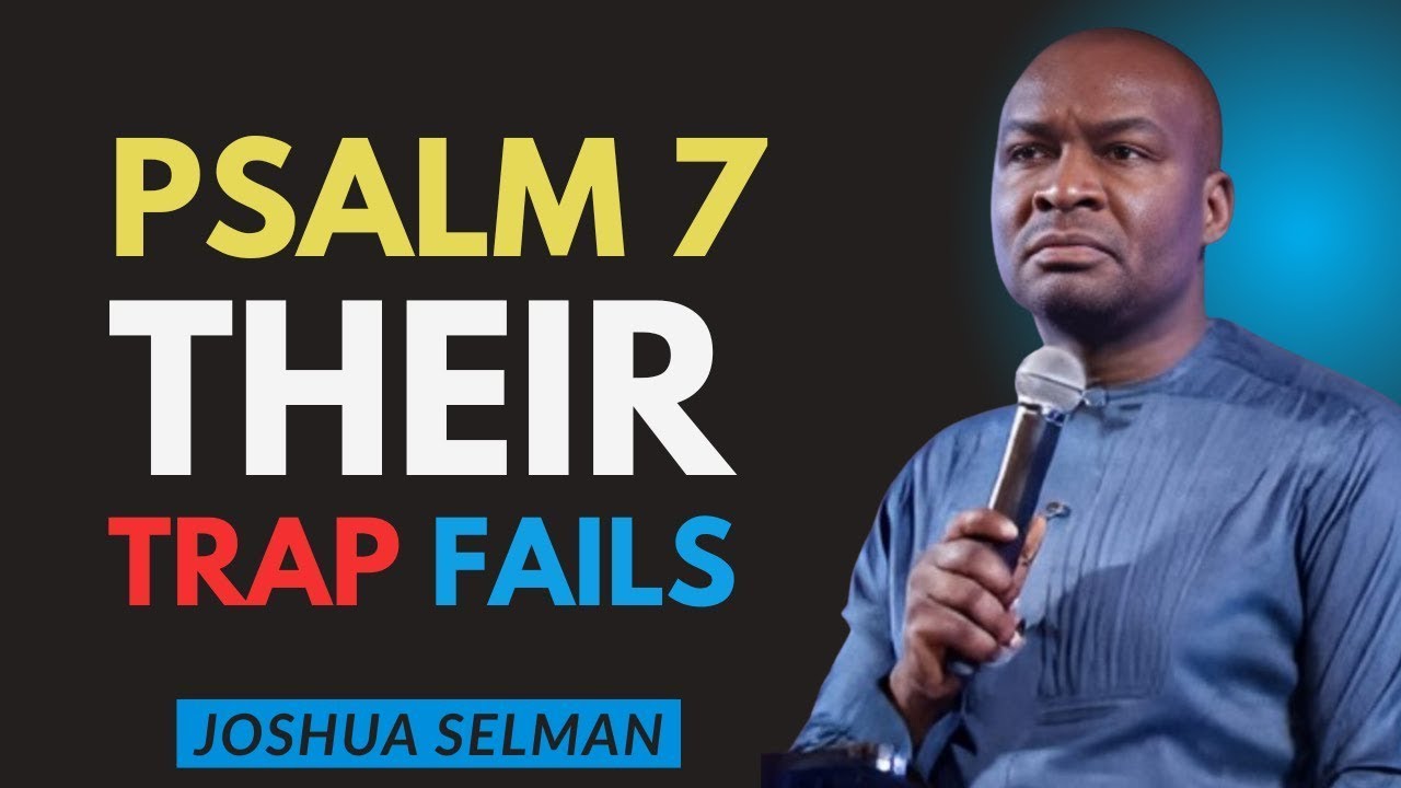 Psalm 7 — Let Every Enemy Fall Into Their Own Trap Divine Reversal | Joshua Selman