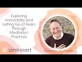 Exploring Immortality and Letting Go of Fears Through Meditation Practices