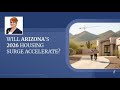 Will Arizona’s 2026 Housing Surge Accelerate?