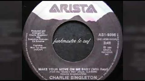 Charlie Singleton "Make Your  Move On Me Baby"