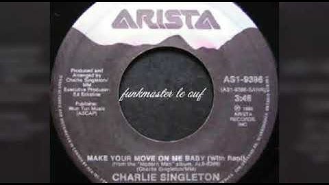 Charlie Singleton " Make Your  Move On Me Baby "