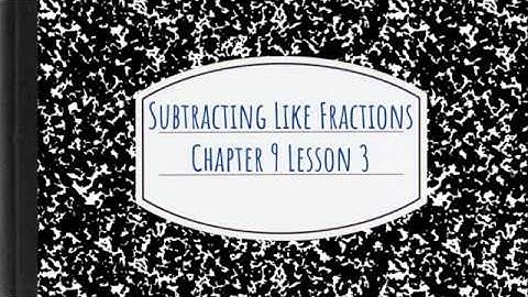 Subtracting like fractions, Chapter 9, Lesson 3