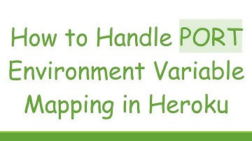 How to Handle PORT Environment Variable Mapping in Heroku