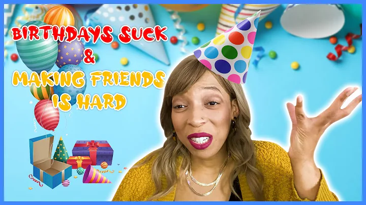 Why I Don’t Celebrate My Birthday…I Have No Friends But That’s Okay.