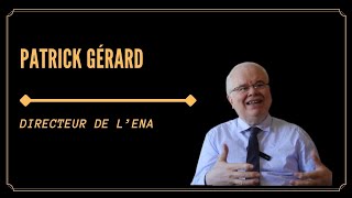 RENCONTRE AVEC PATRICK GÉRARD: DIRECTEUR  DE L'ENA