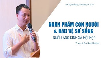 Nhân phẩm con người & bảo vệ sự sống - Dưới lăng kính xã hội học | Thạc sĩ Đỗ Quý Dương