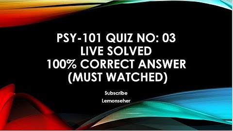 PSY-101 quiz no.03 solution complete with reference solved by Lemonseher